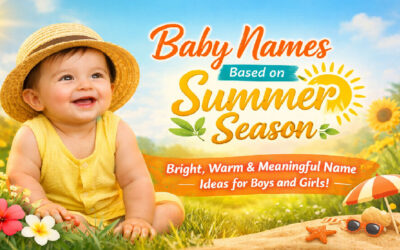 Baby Names Based on Summer Season: Bright, Warm & Meaningful Name Ideas for Boys and Girls